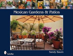 Mexican Gardens and Pati by BAUM SANDY