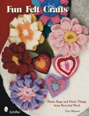 Fun Felt Crafts: Penny Rugs and Pretty Things from Recycled Wool by SKINNER TINA