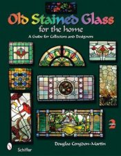 Old Stained Glass for the Home A Guide for Collectors and Designers
