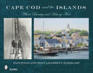 Cape Cod and the Islands: Where Beauty and History Meet by KLEEKAMP KATHRYN