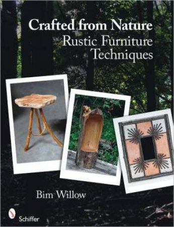 Crafted from Nature: Rustic Furniture Techniques by WILLOW BIM