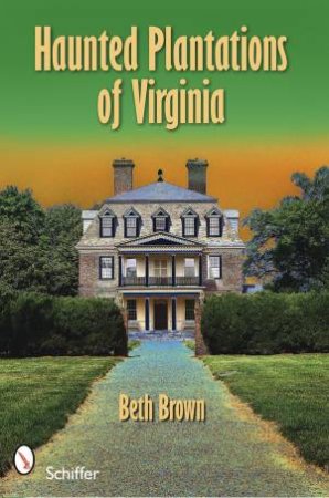 Haunted Plantations of Virginia by BROWN BETH