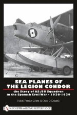 Sea Planes of the Legion Condor The Story of AS88 Squadron in the Spanish Civil War 19361939