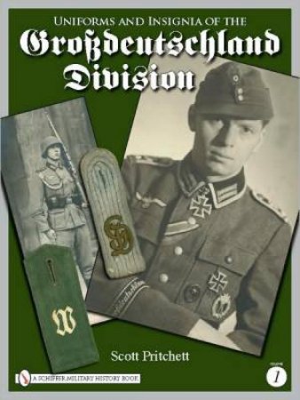 Uniforms and Insignia of the Grsdeutschland Division: Vol 1 by PRITCHETT SCOTT