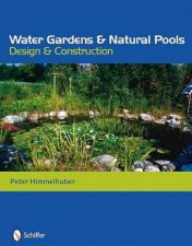 Water Gardens and Natural Pools Design and Construction