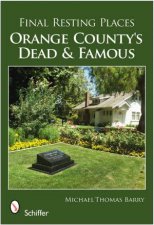 Final Resting Places Orange Countys Dead and Famous