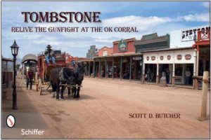 Tombstone: Relive the Gunfight at the OK Corral by BUTCHER SCOTT D.