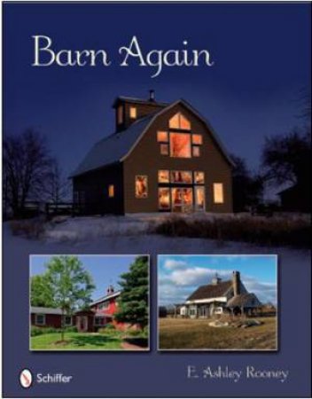 Barn Again: Restored and New Barns for the 21st Century by ROONEY E. ASHLEY