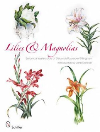 Lilies and Magnolias: Botanical Watercolors of Deborah Passmore Gillingham by EDITORS