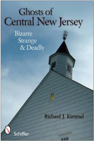 Ghts of Central New Jersey: Bizarre, Strange, and Deadly by KIMMEL RICHARD J.