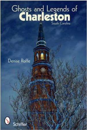 Ghts and Legends of Charleston by ROFFE DENISE