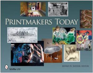 Printmakers Today by EDITOR JEFFREY B. SNYDER
