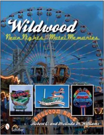 Wildwood's Neon Nights and Motel Memories by WILLIAMS ROBERT O. AND MELINDA M.