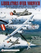 Liberators over Norwich The 458th Bomb Group H 8th USAAF at Horsham St Faith 19441945