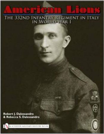 American Lions: The 332nd Infantry Regiment in Italy in World War I by DALESSANDRO ROBERT J.