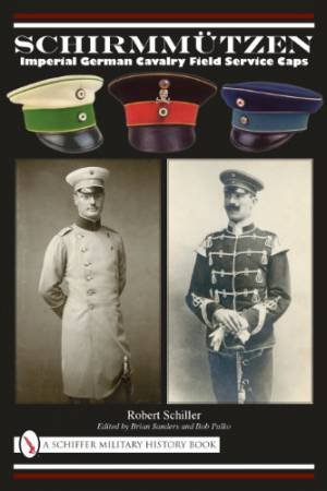 Schirmmutzen: Imperial German Cavalry Field Service Caps by SCHILLER ROBERT