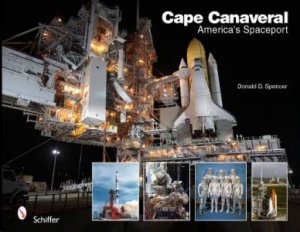 Cape Canaveral: America's Spaceport by SPENCER DONALD D.