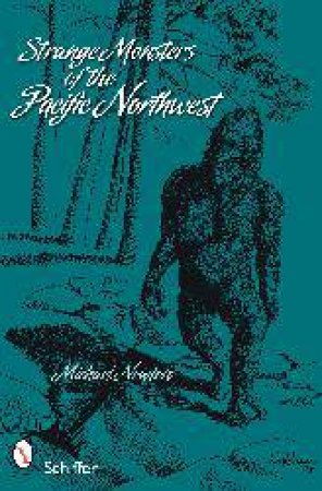 Strange Monsters of the Pacific Northwest by NEWTON MICHAEL