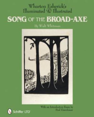 Wharton Esherick's Illuminated and Illustrated Song of the Broad-Axe: By Walt Whitman by EDITORS