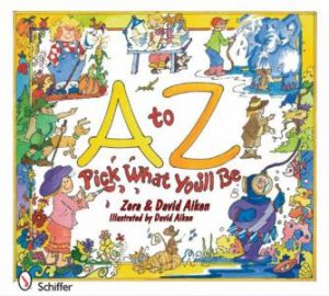 A to Z: Pick What You'll Be by AIKEN ZORA AND DAVID