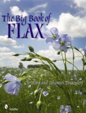 Big Book of Flax A Compendium of Facts Art Lore Projects and Song