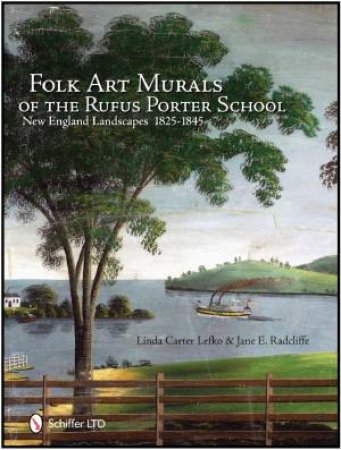 Folk Art Murals of the Rufus Porter School: New England Landscapes: 1825-1845 by LEFKO  LINDA CARTER