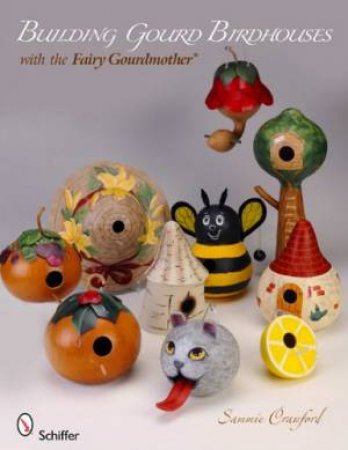Building Gourd Birdhouses with the Fairy Gourdmother by CRAWFORD SAMMIE