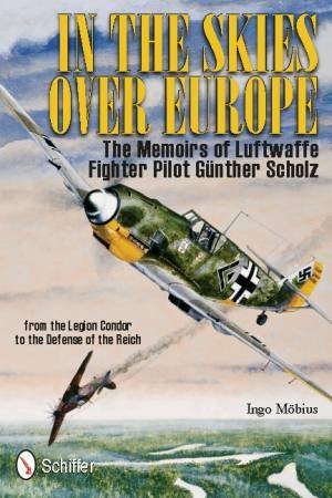 In the Skies Over Eure: The Memoirs of Luftwaffe Figher Pilot Gunther Scholz by MOBIUS INGO