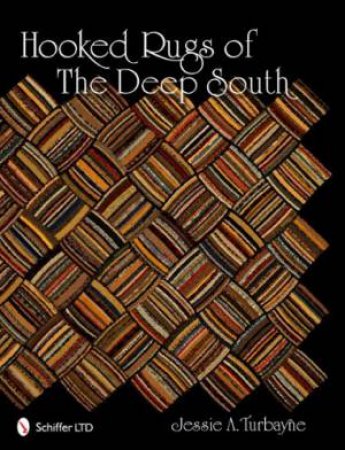 Hooked Rugs of Deep South by TURBAYNE JESSIE A.
