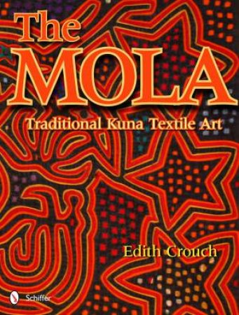 Mola: Traditional Kuna Textile Art by CROUCH EDITH