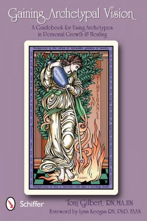 Gaining Archetypal Vision: A Guidebook for Using Archetypes in Personal Growth and Healing by MA, HN TONI GILBERT  RN