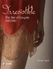 Irresistible Art of Lingerie 1920s1980s