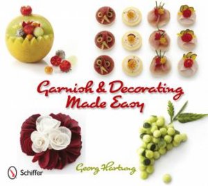 Garnish & Decorating Made Easy by Georg Hartung & Thomas Schultze