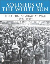 Soldiers of the White Sun The Chinese Army at War 19311949