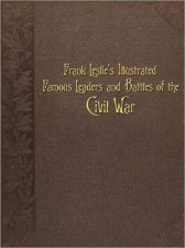 Frank Leslies Illustrated Famous Leaders and Battles of the Civil War