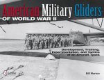 American Military Gliders of World War II Develment Training Experimentation and Tactics of all Aircraft Types