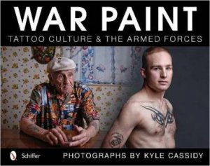 War Paint: Tattoo Culture and the Armed Forces by CASSIDY KYLE