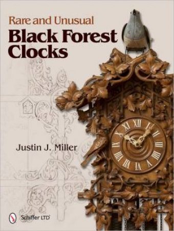 Rare and Unusual Black Forest Clocks by MILLER JUSTIN J.