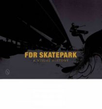 FDR Skatepark A Visual History