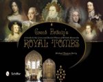 Great Britains Royal Tombs A Guide to the Lives and Burial Places of  British Monarchs
