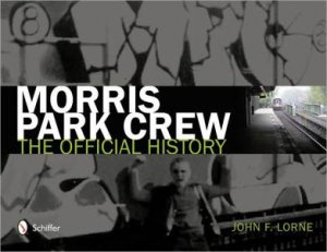 Morris Park Crew: The Official History by LORNE JOHN F.