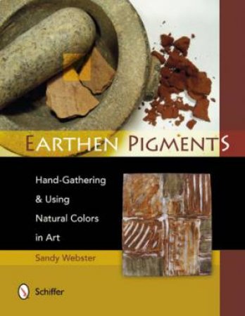 Earthen Pigments: Hand-Gathering and Using Natural Colors in Art