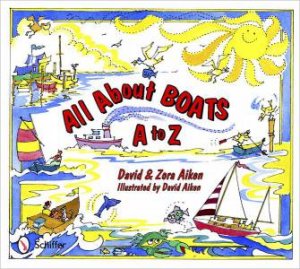 All About Boats: A to Z by AIKEN DAVID AND ZORA
