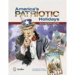 Americas Patriotic Holidays An Illustrated History