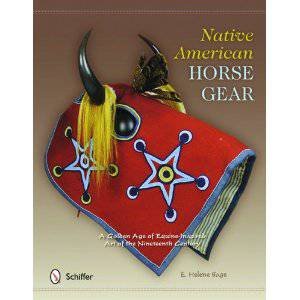 Native American Horse Gear: A Golden Age of Equine-Inspired Art of the Nineteenth Century by SAGE E. HELENE