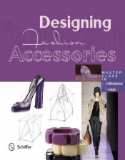 Designing Fashion Accessories Master Class in Professional Design