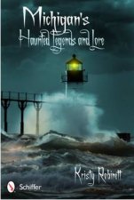 Michigans Haunted Legends and Lore
