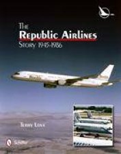 Republic Airlines Story An Illustrated History 19451986