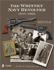 Whitney Navy Revolver A Reference of the Models and Types 18571866