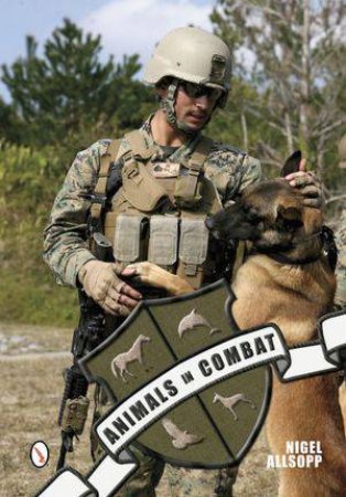Animals in Combat: War Animals in the Modern Era by ALLSOPP NIGEL